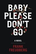 Baby Please Don't Go: A Novel Baby Please Don't Go: A Novel