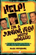 Help! I'm a Junior High Youth Worker! Help! I'm a Junior High Youth Worker!