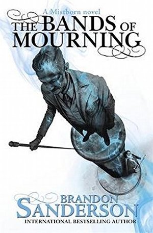 Bands of Mourning: A Mistborn Novel, The Bands of Mourning: A Mistborn Novel, The