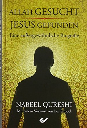 Allah gesucht – Jesus gefunden: Eine außergewöhnliche Biografie Allah gesucht – Jesus gefunden: Eine außergewöhnliche Biografie