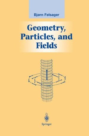 Geometry, Particles, and Fields (Graduate Texts in Contemporary Physics) Geometry, Particles, and Fields (Graduate Texts in Contemporary Physics)