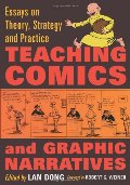 Teaching Comics and Graphic Narratives: Essays on Theory, Strategy and Practice Teaching Comics and Graphic Narratives: Essays on Theory, Strategy and Practice