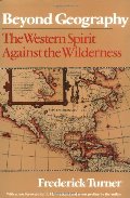 Beyond Geography: The Western Spirit Against the Wilderness Beyond Geography: The Western Spirit Against the Wilderness