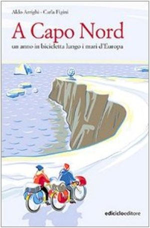 Capo nord. Un anno in bicicletta lungo i mari d'Europa, A Capo nord. Un anno in bicicletta lungo i mari d'Europa, A