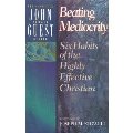 Beating Mediocrity: Six Habits of the Highly Effective Christian (Accelerated Growth) Beating Mediocrity: Six Habits of the Highly Effective Christian (Accelerated Growth)