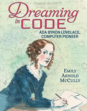 Dreaming in Code: Ada Byron Lovelace, Computer Pioneer Dreaming in Code: Ada Byron Lovelace, Computer Pioneer