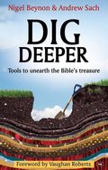Dig Deeper: Tools to Unearth the Bible's Treasure Dig Deeper: Tools to Unearth the Bible's Treasure