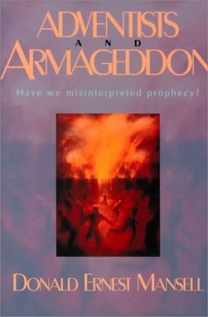 Adventists and Armageddon: Have We Misinterpreted Prophecy? Adventists and Armageddon: Have We Misinterpreted Prophecy?