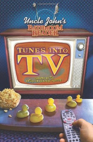 Uncle John's Bathroom Reader Tunes into TV Uncle John's Bathroom Reader Tunes into TV
