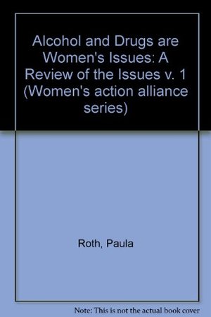 Alcohol and Drugs Are Women's Issues: A Review of the Issues Alcohol and Drugs Are Women's Issues: A Review of the Issues