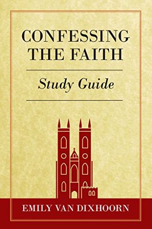 Confessing the Faith Study Guide - 238.5 VAN Confessing the Faith Study Guide - 238.5 VAN