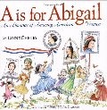 A is for Abigail: An Almanac of Amazing American Women A is for Abigail: An Almanac of Amazing American Women