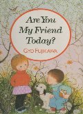 Are You My Friend Today? Are You My Friend Today?