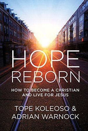 Hope Reborn - How to Become a Christian and Live for Jesus Hope Reborn - How to Become a Christian and Live for Jesus