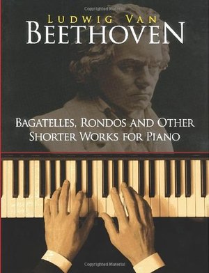 Bagatelles, Rondos & Other Shorter Works for Piano (87) by Beethoven, Ludwig van - Music, Classical Piano Sheet Bagatelles, Rondos & Other Shorter Works for Piano (87) by Beethoven, Ludwig van - Music, Classical Piano Sheet