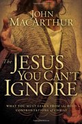 Jesus You Cant Ignore: What You Must Learn from the Bold Confrontations of Christ, The Jesus You Cant Ignore: What You Must Learn from the Bold Confrontations of Christ, The