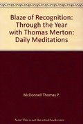 Blaze of recognition: Through the year with Thomas Merton : daily meditations Blaze of recognition: Through the year with Thomas Merton : daily meditations