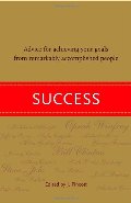 Success: Advice for Achieving Your Goals from Remarkably Accomplished People Success: Advice for Achieving Your Goals from Remarkably Accomplished People