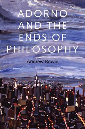 Adorno and the Ends of Philosophy Adorno and the Ends of Philosophy
