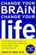 Change Your Brain, Change Your Life: The Breakthrough Program for Conquering Anxiety, Depression, Obsessiveness, Anger, and Impulsiveness Change Your Brain, Change Your Life: The Breakthrough Program for Conquering Anxiety, Depression, Obsessiveness, Anger, and Impulsiveness