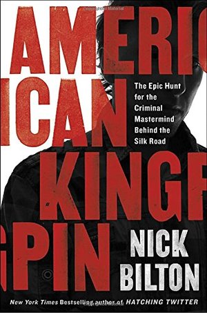 American Kingpin: The Epic Hunt for the Criminal Mastermind Behind the Silk Road American Kingpin: The Epic Hunt for the Criminal Mastermind Behind the Silk Road
