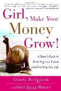 Girl, Make Your Money Grow!: A Sister's Guide to Protecting Your Future and Enriching Your Life Girl, Make Your Money Grow!: A Sister's Guide to Protecting Your Future and Enriching Your Life