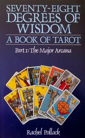 78 Degrees Of Wisdom: Seventy-Eight Degrees of Wisdom: A Book of Tarot, Part 1: The Major Arcana 78 Degrees Of Wisdom: Seventy-Eight Degrees of Wisdom: A Book of Tarot, Part 1: The Major Arcana