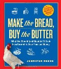 Make the Bread, Buy the Butter: What You Should and Shouldn't Cook from Scratch--Over 120 Recipes for the Best Homemade Foods Make the Bread, Buy the Butter: What You Should and Shouldn't Cook from Scratch--Over 120 Recipes for the Best Homemade Foods