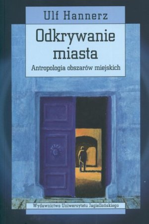 Odkrywanie miasta: antropologia obszarów miejskich Odkrywanie miasta: antropologia obszarów miejskich