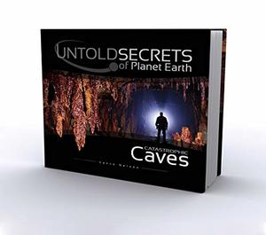 Untold Secrets of Planet Earth: Catastrophic Caves Untold Secrets of Planet Earth: Catastrophic Caves