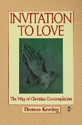 Invitation to Love: The Way of Christian Contemplation Invitation to Love: The Way of Christian Contemplation