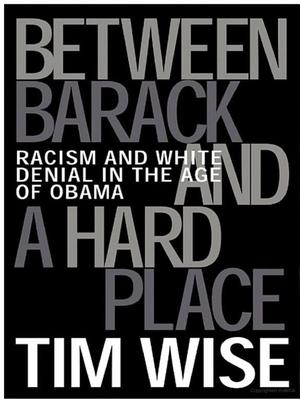 Between Barack and a Hard Place : Racism and White Denial in the Age of Obama Between Barack and a Hard Place : Racism and White Denial in the Age of Obama