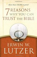 7 Reasons Why You Can Trust the Bible 7 Reasons Why You Can Trust the Bible
