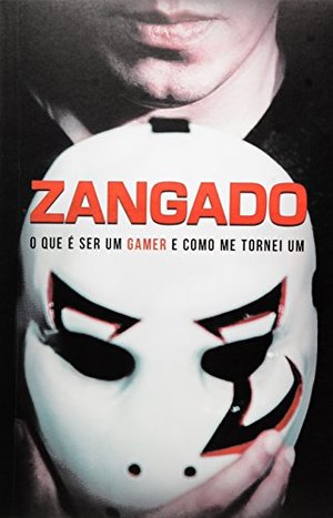 Zangado. O que É Ser Um Gamer e Como Me Tornei Um (Em Portuguese do Brasil) Zangado. O que É Ser Um Gamer e Como Me Tornei Um (Em Portuguese do Brasil)