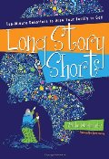 Long Story Short: Ten-Minute Devotions to Draw Your Family to God Long Story Short: Ten-Minute Devotions to Draw Your Family to God