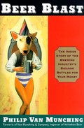 Beer Blast: The Inside Story of the Brewing Industry's Bizarre Battles for Your Money Beer Blast: The Inside Story of the Brewing Industry's Bizarre Battles for Your Money
