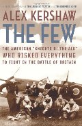 Few: The American "Knights of the Air" Who Risked Everything to Fight in the Battle of Britain, The Few: The American "Knights of the Air" Who Risked Everything to Fight in the Battle of Britain, The