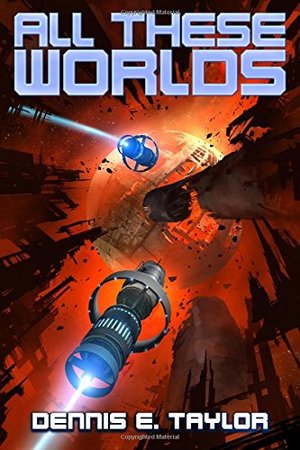 All These Worlds (Bobiverse) (Volume 3) All These Worlds (Bobiverse) (Volume 3)