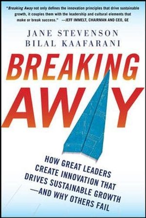 Breaking Away: How Great Leaders Create Innovation that Drives Sustainable Growth--and Why Others Fail Breaking Away: How Great Leaders Create Innovation that Drives Sustainable Growth--and Why Others Fail