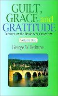 Guilt, Grace and Gratitude: Lectures on the Heidelberg Catechism - 238.42 BET Guilt, Grace and Gratitude: Lectures on the Heidelberg Catechism - 238.42 BET