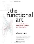 Functional Art: An introduction to information graphics and visualization Functional Art: An introduction to information graphics and visualization