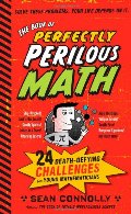 Book of Perfectly Perilous Math: 24 Death-Defying Challenges for Young Mathematicians, The Book of Perfectly Perilous Math: 24 Death-Defying Challenges for Young Mathematicians, The