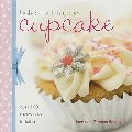 Bake Me I'm Yours Cupcake: Over 100 Excuses to Indulge Bake Me I'm Yours Cupcake: Over 100 Excuses to Indulge