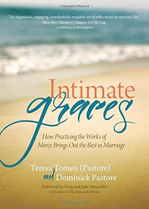 Intimate Graces: How Practicing the Works of Mercy Brings Out the Best in Marriage Intimate Graces: How Practicing the Works of Mercy Brings Out the Best in Marriage