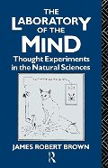 Laboratory of the Mind: Thought Experiments in the Natural Sciences (Philosophical Issues in Science), The Laboratory of the Mind: Thought Experiments in the Natural Sciences (Philosophical Issues in Science), The