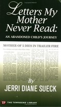 Letters My Mother Never Read: An Abandoned Child's Journey Letters My Mother Never Read: An Abandoned Child's Journey