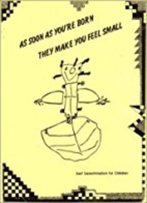 As Soon As You're Born They Make You Feel Small: Self Determination For Children As Soon As You're Born They Make You Feel Small: Self Determination For Children
