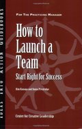 How to Launch a Team: Start Right for Success How to Launch a Team: Start Right for Success