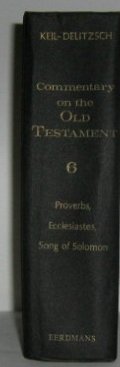 Commentary on the Old Testament: Proverbs-Song of Solomon v. 6 Commentary on the Old Testament: Proverbs-Song of Solomon v. 6
