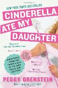 Cinderella Ate My Daughter: Dispatches from the Front Lines of the New Girlie-Girl Culture Cinderella Ate My Daughter: Dispatches from the Front Lines of the New Girlie-Girl Culture